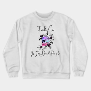 Morbid Fresh Air Is For Dead People Crewneck Sweatshirt